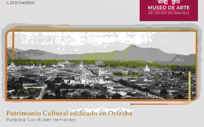 El Museo de Arte del Estado de Veracruz invita al Conversatorio “Patrimonio Cultural edificado en Orizaba” 