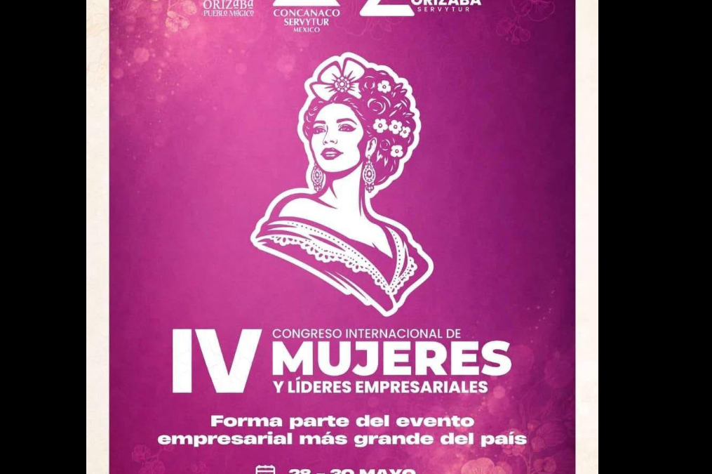 Orizaba recibirá el IV Congreso Internacional de Mujeres y Líderes Empresariales